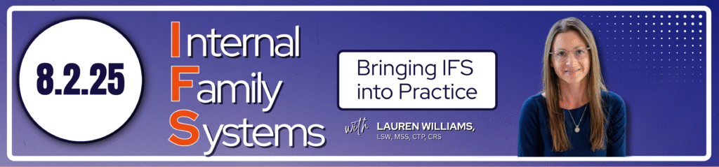 Internal Family Systems, Bringing IFS into Practice, Lauren Williams at The Phoenix Center for Experiential Trauma Therapy
