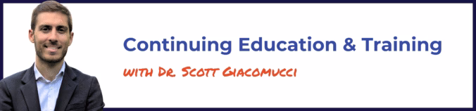 Continuing Education and Training with Dr. Scott Giacomucci