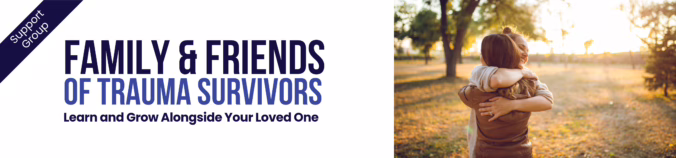 Family and Friends of Trauma Survivors Support Group